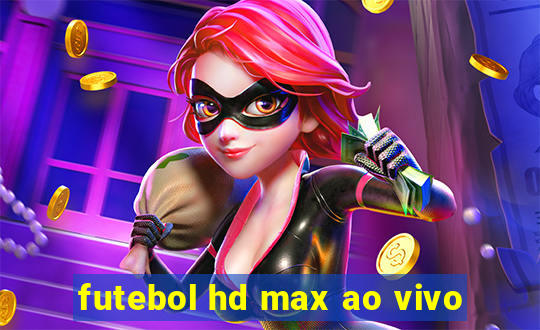 futebol hd max ao vivo